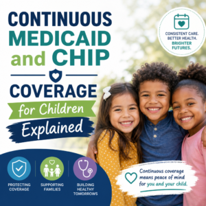 Infographic explaining continuous Medicaid and CHIP coverage for children, protecting families and healthy futures